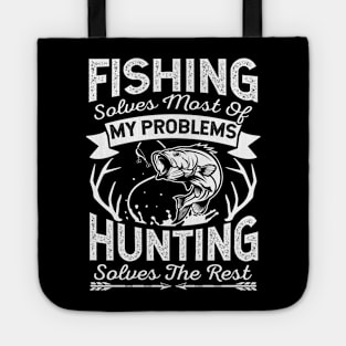 Fishing Solves Most Of My Problems Hunting Solves The Rest Tote