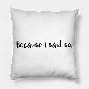 Because I said so. Pillow