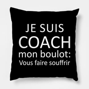 Je Suis Coach Mon Boulot vous faire souffrir Pillow