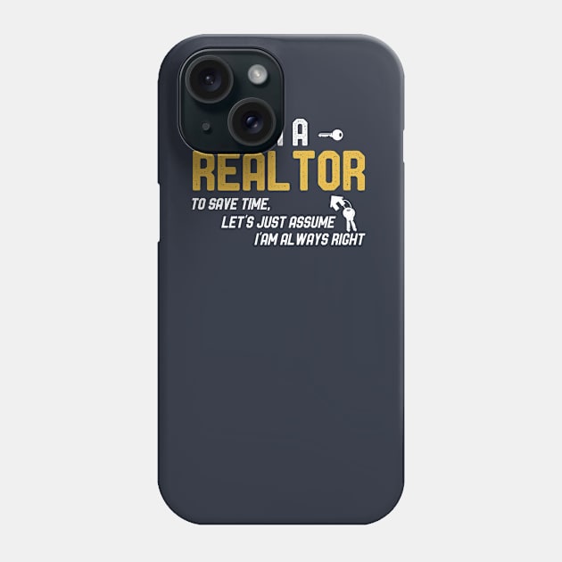 I Am A Realtor To Save Time Let's Just Assume I'm Always Right Phone Case by kaza191