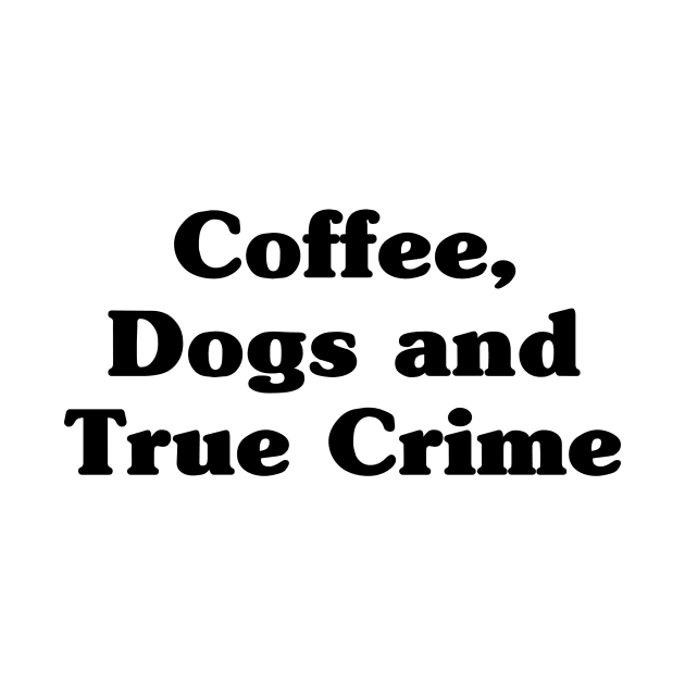 Coffee, dogs and true crime by EyreGraphic