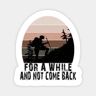 FOR A WHILE AND NOT COME BACK Magnet