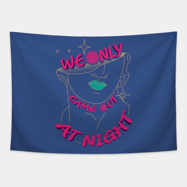 We Only Came Out At Night Tapestry by dojranliev