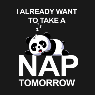 I Already Want To Take A Nap Tomorrow T-Shirt