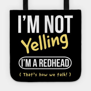 I’m not yelling I’m a redhead  that’s how we talk Tote