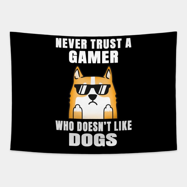 Gamer Never Trust Someone Who Doesn't Like Dogs Tapestry by jeric020290