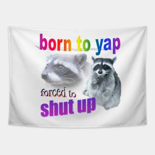 Born to yap, forced to shut up raccoon word art Tapestry