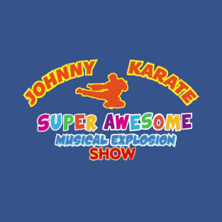 Johnny Karate Super Awesome Musical Explosion Show T-Shirt