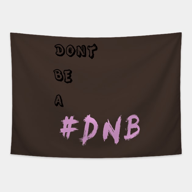 DONT BE A DNB Tapestry by DESIGNBOOK