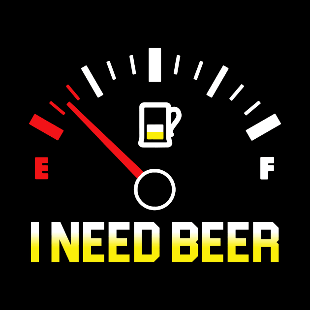 Fuel Gauge I Need Beer Gift For Beer Lover by TeeSky