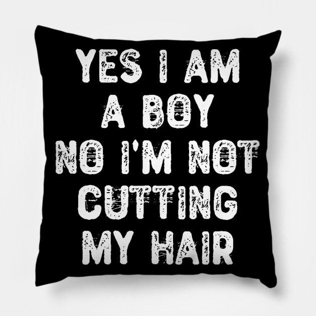 Yes I am a Boy No I'm Not Cutting My Hair Pillow by Yyoussef101