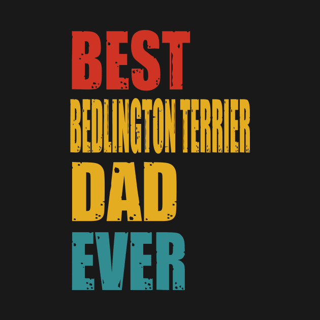 Vintage Best Bedlington Terrier Dad Ever T-shirt by suttonouz9