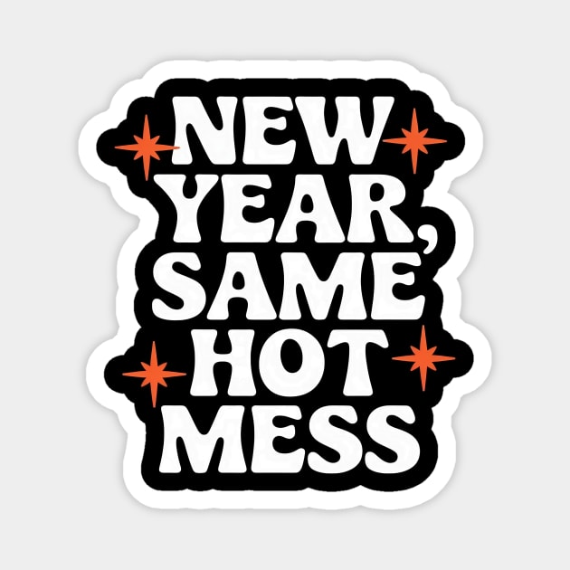 New Year, Same Hot Mess Magnet by CreativeSage
