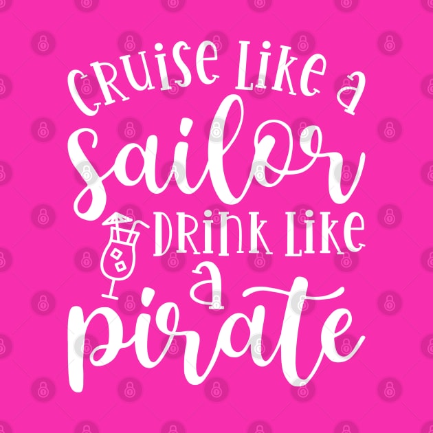 Cruise Like A Sailor Drink Like A Pirate Cruise Vacation Funny by GlimmerDesigns