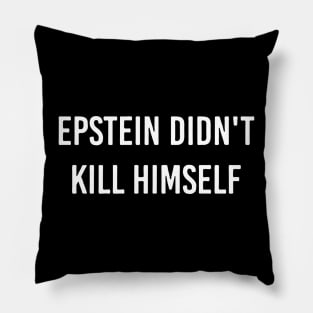 Epstein Didn't Kill Himself Pillow