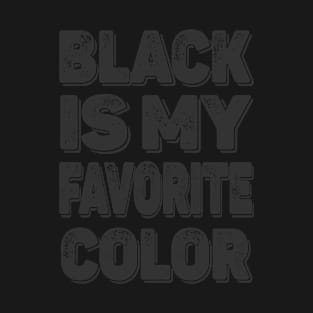 Black Is My Favorite Color All Black Everything Black T-Shirt