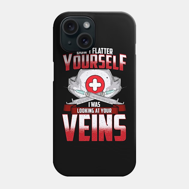 Don't Flatter Yourself I Was Looking At Your Veins Phone Case by theperfectpresents