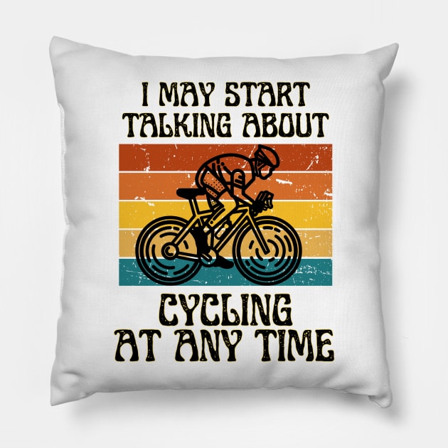 I MAY START TALKING ABOUT CYCLING AT ANY TIME -Funny Cycling Quote Pillow by Grun illustration 