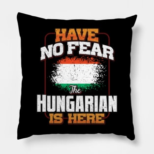 Hungarian Flag  Have No Fear The Hungarian Is Here - Gift for Hungarian From Hungary Pillow