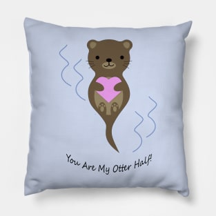 Adorable You Are My Otter Half Otter Pillow