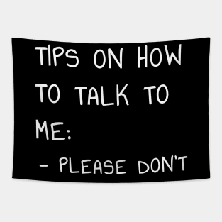 Tips on How to Talk to Me T-Shirt Please Don't Talk To Me Intorvert Tapestry