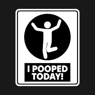 I Pooped Today T-Shirt