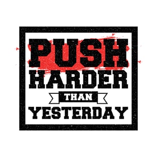 Push Harder than Yesterday Inspirational Quote T-Shirt