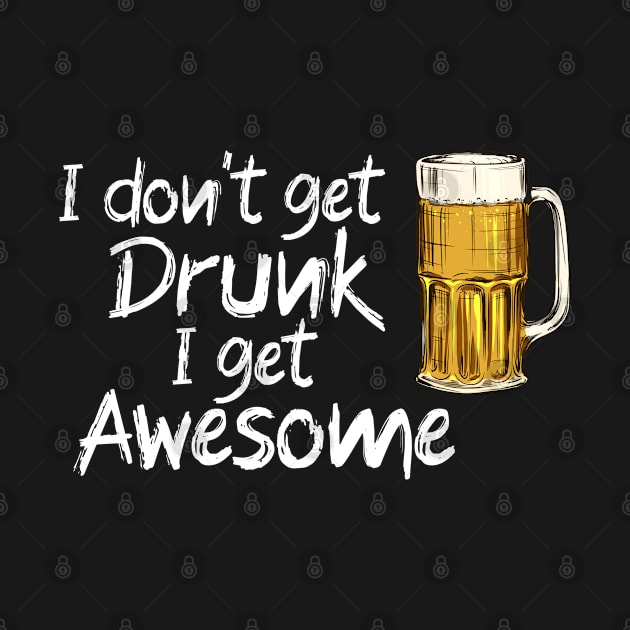 i dont get drunk i get awesome by Jabinga