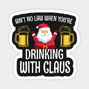 Aint No Law When you are drinking with Claus - Ugly Christmas Clause Beer Magnet