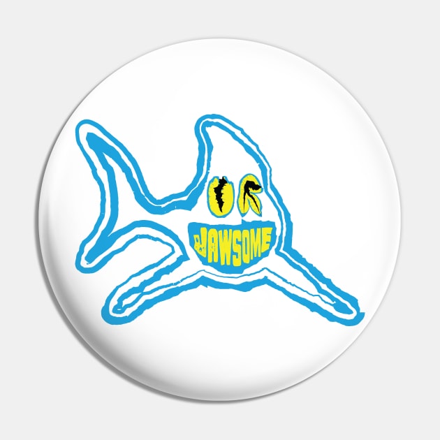 U R Jawsome You Are Awsome, qouth the shark Pin by pelagio