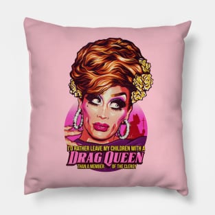 I'd Rather Leave My Children With A Drag Queen Pillow