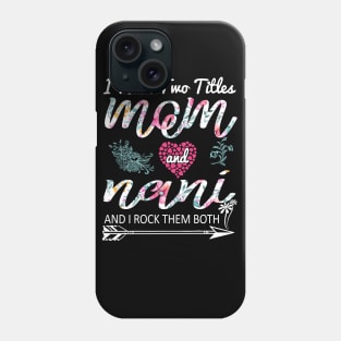 I Have Two Titles Mom And nani Floral Mother's Day Phone Case