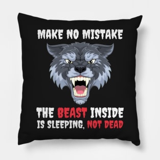 Make No Mistake The Beast Inside Is Sleeping Not Dead Pillow