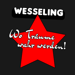 Wesseling, wo träume wahr werden! T-Shirt