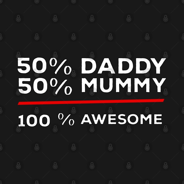 50% Daddy 50% Mummy 100% Awesome by DiegoCarvalho