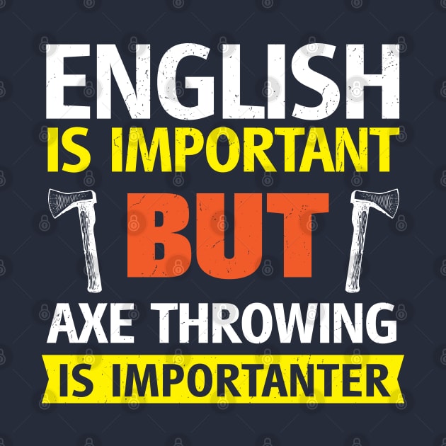 English is Important but Axe Throwing is Importanter Funny by BraaiNinja