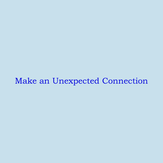 Make an Unexpected Connection by JustSayin