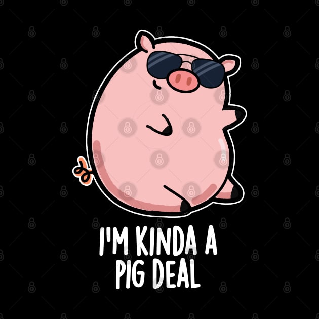 I'm Kinda A Pig Deal Funny Pig Pun by punnybone