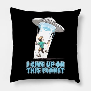 I give up on this planet Pillow