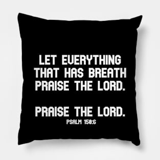 Let everything that has breath praise the Lord. Praise the Lord. Psalm 150:6 Bible Verse Pillow