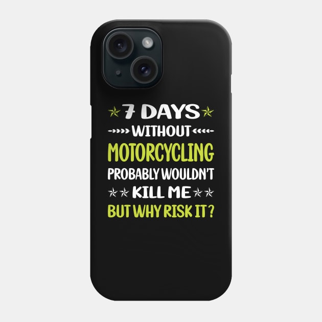 Funny 7 Days Without Motorcycling Motorcycle Motorbike Motorbiker Biker Phone Case by relativeshrimp