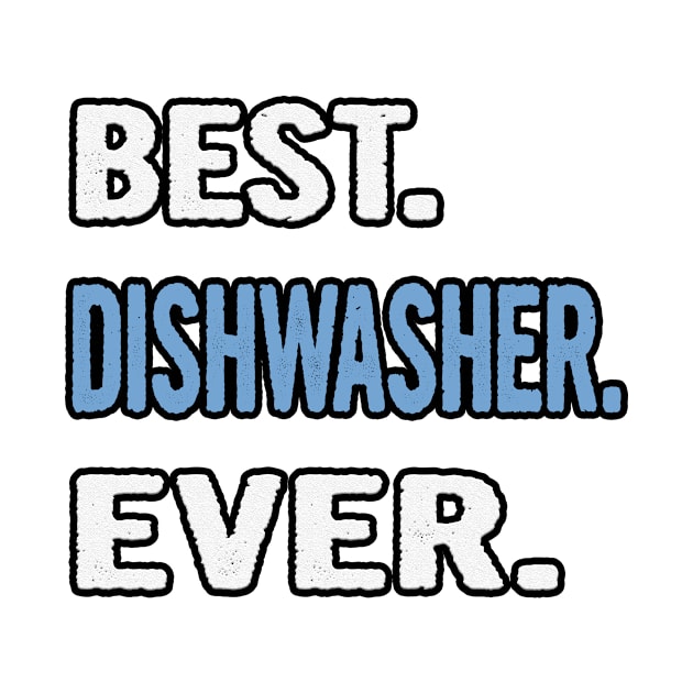 Best. Dishwasher. Ever. - Birthday Gift Idea by divawaddle