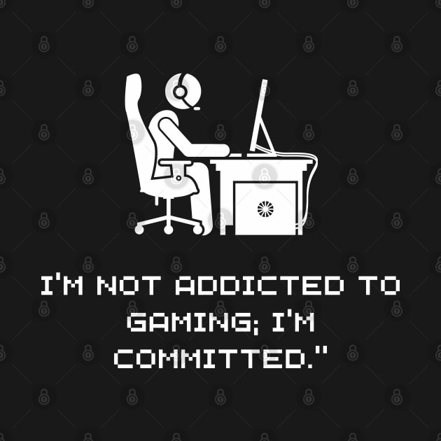 I'm not addicted to gaming; I'm committed DARK by NatashaCuteShop