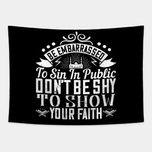 Be embarrassed to sin in public don't be shy to show your faith Tapestry