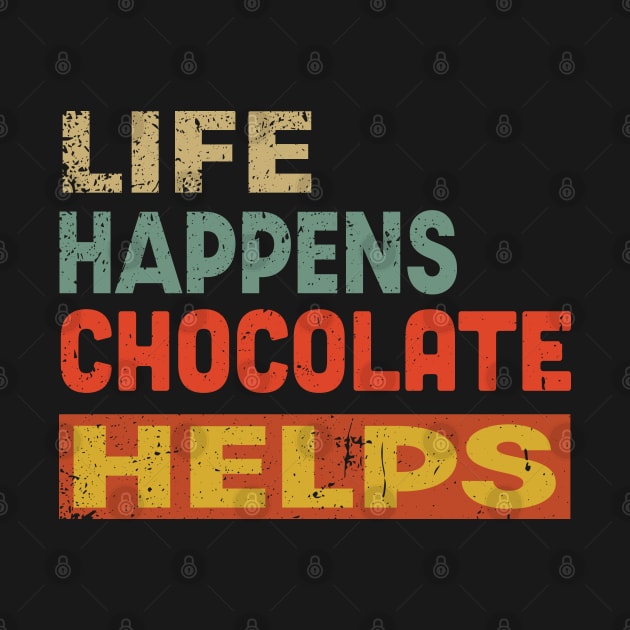 Life Happens Chocolate Helps Funny Chocolate Lover by Jas-Kei Designs