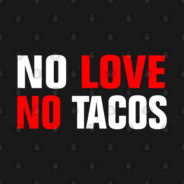 NO LOVE NO TACOS by EmmaShirt