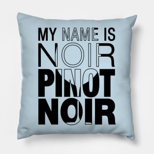 My name is Noir. Pinot Noir. (black text) Pillow