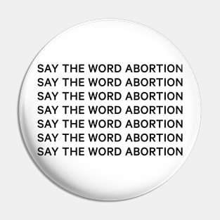 Say the word abortion Pin