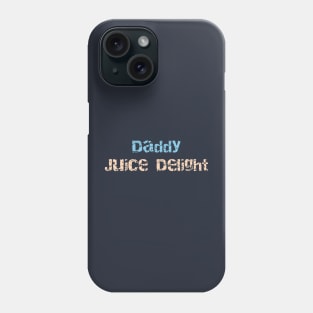 Give the daddies some juice Phone Case