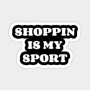 Shoppin Is My Sport Magnet